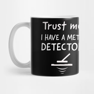 Trust me, I have a metal detector. Mug